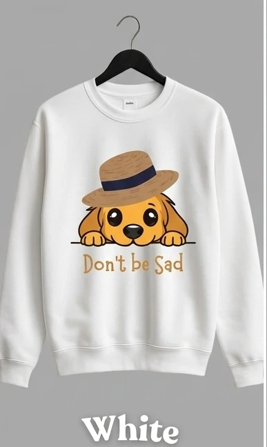 Don’t Be Sad Cute Dog Graphic Sweatshirt – White Unisex Casual Sweatshirt